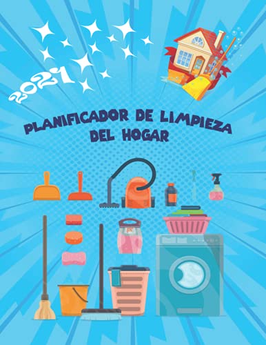 Planificador de Limpieza del Hogar 2021: Organice su Casa. Limpieza y Decoración, Regalo para todos los que aman la organización-Planificar las tareas ... organizar su bonita casa (Spanish Edition)