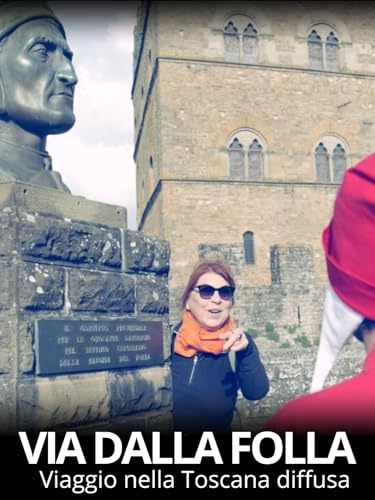 Via dalla folla - Viaggio nella Toscana diffusa