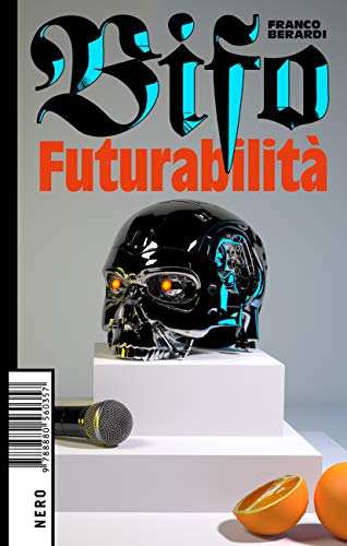 Futurabilità di Franco 'Bifo' Berardi