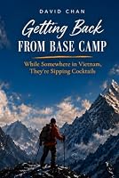 Getting Back from Base Camp: While somewhere in Vietnam They’re Sipping Cocktails 0473796899 Book Cover