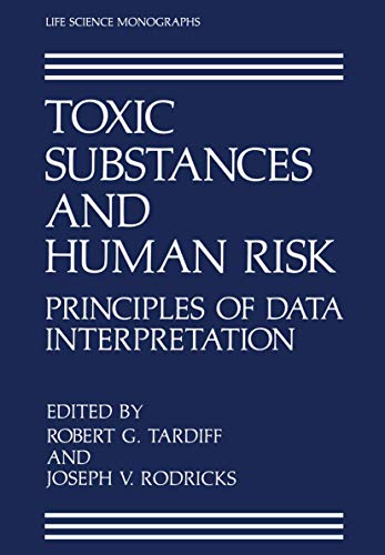 Toxic Substances and Human Risk: Principles of Data Interpretation (Life Science Monographs)