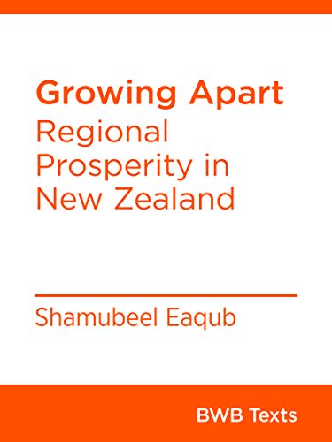 Growing Apart: Regional Prosperity in New Zealand (BWB Texts Book 18)