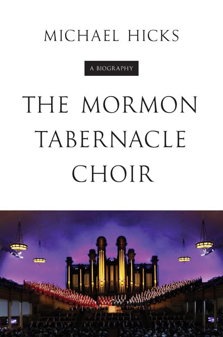 The Mormon Tabernacle Choir: A Biography - Livre historique de référence sur la chorale américaine