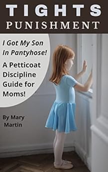 Tights Punishment: I Got My Son in Pantyhose! A Petticoat Discipline