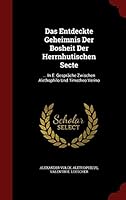 Das Entdeckte Geheimnis Der Bosheit Der Herrnhutischen Secte: ... in E. Gesprache Zwischen Alethophilo Und Timotheo Verino 1298841771 Book Cover