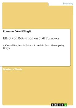 Paperback Effects of Motivation on Staff Turnover: A Case of Teachers in Private Schools in Busia Municipality, Kenya Book