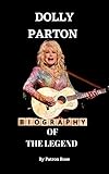 DOLLY PATRON BOOK: The Truth about Her Childhood, Family, Husband, Career, Net worth and Many More (Biography of the Legends)