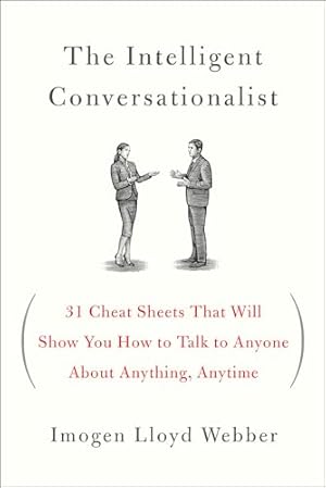 The Intelligent Conversationalist: 31 Cheat Sheets That Will Show You How to Talk to Anyone About Anything, Anytime