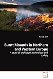  Burnt Mounds in Northern and Western Europe: A study of prehistoric technology and society