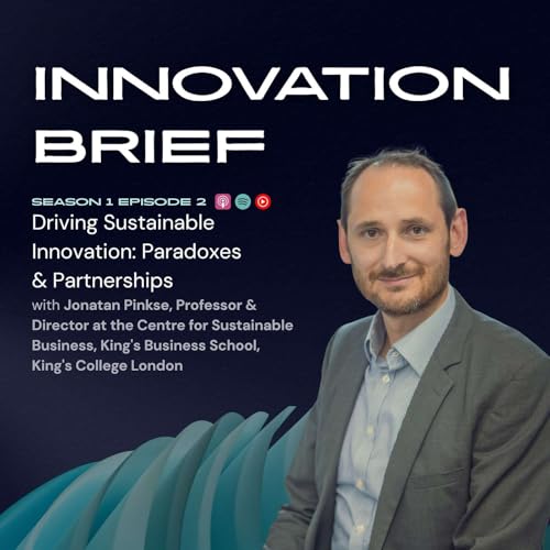 Driving Sustainable Innovation: Paradoxes & Partnerships with Jonatan Pinkse