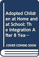Adopted Children at Home and at School: The Integration After 8 Years of 116 Thai Children in the Dutch Society 902650845X Book Cover