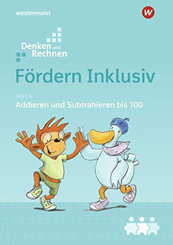 Fördern Inklusiv: Heft 5: Addieren und Subtrahieren bis 100: Denken und Rechnen