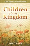 Children of the Kingdom: A Baha'i Approach to Spiritual Parenting