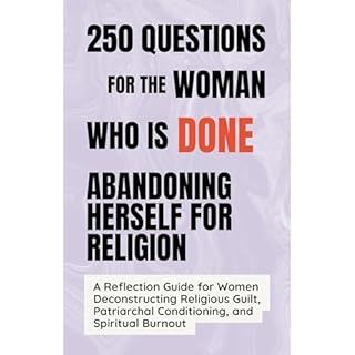 250 Questions for the Woman Who Is Done Abandoning Herself for Religion Audiobook By Her Life Evolving cover art