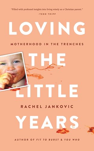 Loving the Little Years: Motherhood in the...