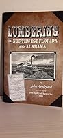 Lumbering in Northwest Florida and Alabama 1424302862 Book Cover