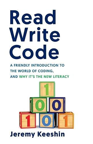 Read Write Code: A Friendly Introduction to the World of Coding, and Why It’s the New Literacy Front Cover