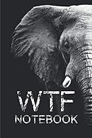 WTF NOTEBOOK: Series Funny Motivational Humor Wild Animals Gift Lined Journal Notebook 6 x 9 inches 1672446775 Book Cover
