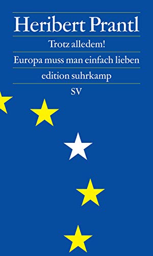 Trotz alledem!: Europa muss man einfach lieben (edition suhrkamp) Trotz alledem!: Europa muss man einfach lieben (edition suhrkamp)
