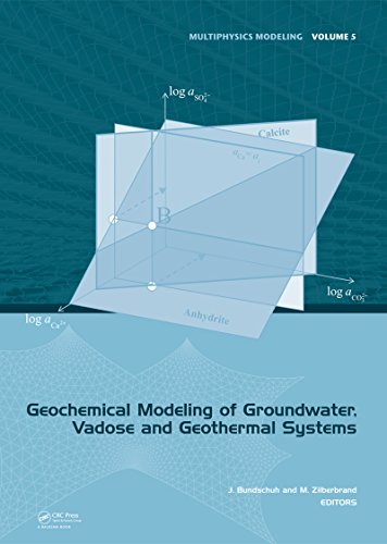 Geochemical Modeling of Groundwater, Vadose and Geothermal Systems (Multiphysics Modeling)