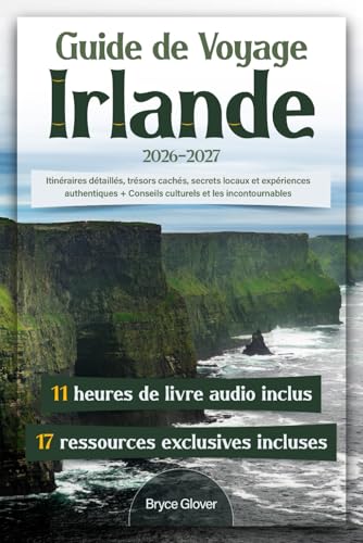 Guide de Voyage Irlande: Itinéraires détaillés, trésors cachés, secrets locaux et expériences authentiques + Conseils culturels et les incontournables