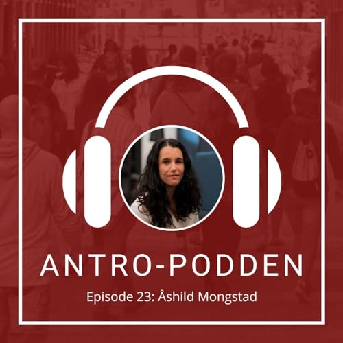 23: &Aring;shild Mongstad om ledelse, refleksivitet og evnen til &aring; stoppe opp for &aring; tenke