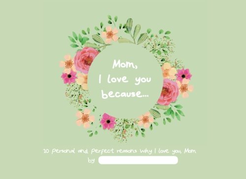 Mom, I love you because...: a Mother's Day notebook to make the perfect personalised present