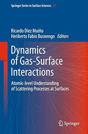 Dynamics of Gas-Surface Interactions: Atomic-level Understanding of Scattering Processes at Surfaces: 50 2013th Edition book cover