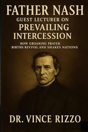 Book cover Father Nash: Guest Lecturer on Prevailing Intercession How Groaning Prayer Births Revival and Shakes Nations