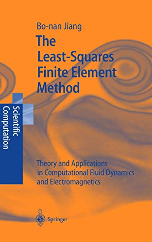 The Least-Squares Finite Element Method: Theory and Applications in Computational Fluid Dynamics and...