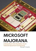 Microsoft Majorana: A Deep Dive into Scalable, Fault-Tolerant Quantum Computing B0DZXHH4KS Book Cover
