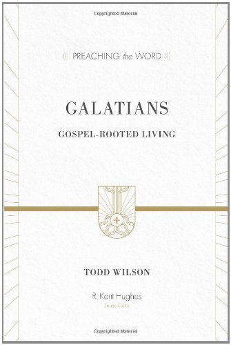 Galatians: Gospel-Rooted Living (Preaching the Word)