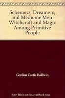 Schemers, Dreamers, and Medicine Men: Witchcraft and Magic Among Primitive People 0590071637 Book Cover