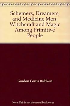 Library Binding Schemers, Dreamers, and Medicine Men: Witchcraft and Magic Among Primitive People Book