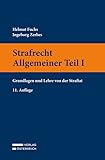  Strafrecht Allgemeiner Teil I: Grundlagen und Lehre von der Straftat