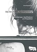 Das Berufsfeld Sportmarketing": Anforderungen, Qualifikationen Und Perspektiven 3954259362 Book Cover
