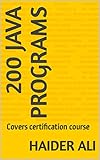 200 Java Programs: Covers certification course