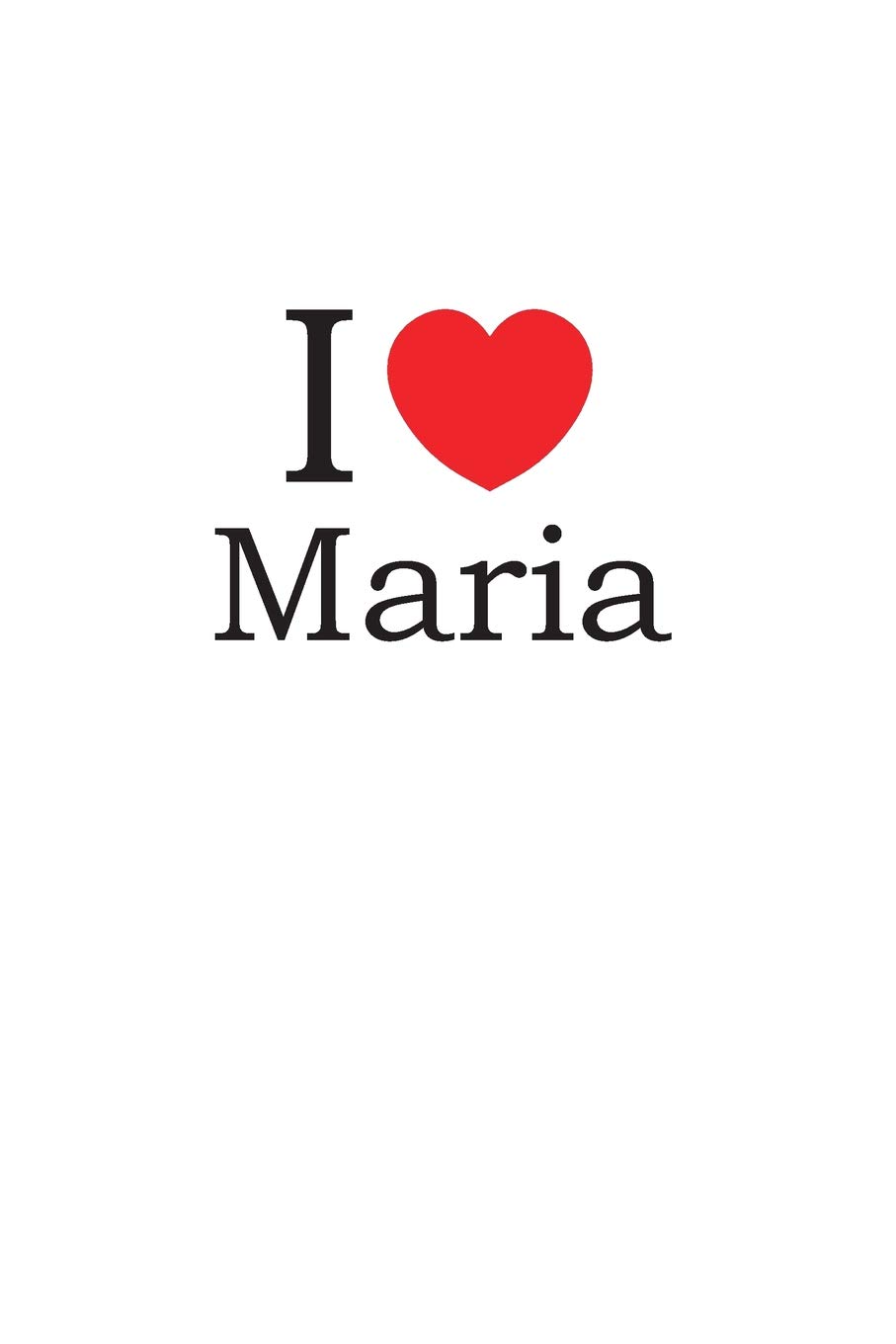 I Love Maria: Lined Journal for Jotting Love Notes