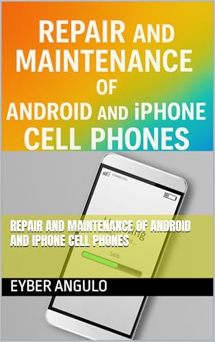 Repair and Maintenance of Android and iPhone Cell Phones