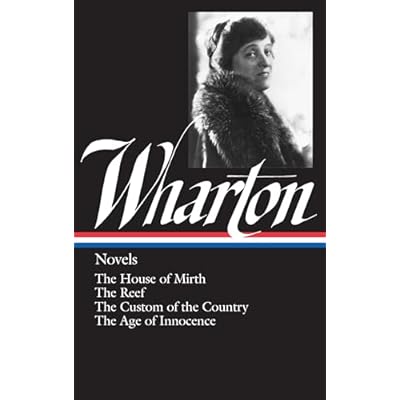 Edith Wharton: Novels (LOA #30): The House of Mirth / The Reef / The Custom of the Country / The Age of Innocence