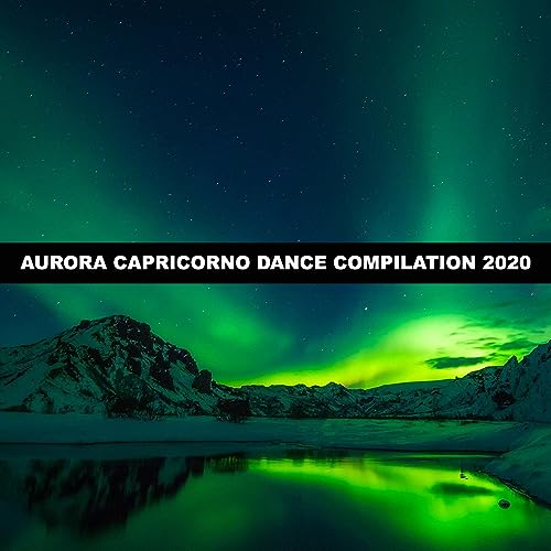AURORA CAPRICORNO DANCE COMPILATION 2020 by VARIOUS ARTISTS on Amazon ...