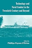 Technology and Naval Combat in the Twentieth Century and Beyond (Cass Series: Naval Policy and History) - Phillip OBrien 