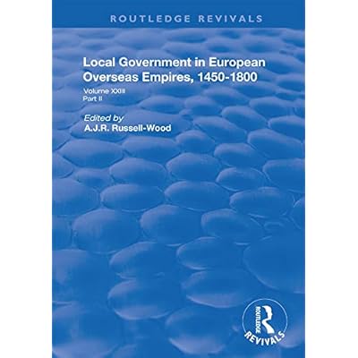 Local Government in European Overseas Empires, 1450&ndash;1800: Part II