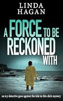 A Force To Be Reckoned With: an icy detective goes against the tide in this slick mystery (The DCI Gawn Girvin series) 1913516768 Book Cover