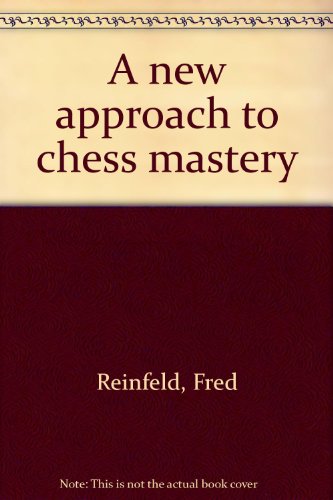 A new approach to chess mastery B0007DZZPK Book Cover