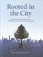 Rooted In The City: Recollections And Assessments Of 100 Years Of Voluntary Action In Liverpool 0956503802 Book Cover