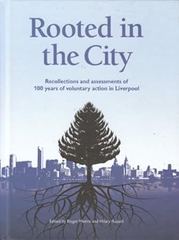 Hardcover Rooted in the City: Recollections and Assessments of 100 Years of Voluntary Action in Liverpool Book