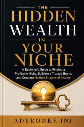 The Hidden Wealth In Your Niche: A Beginner's Guide to Finding a ...