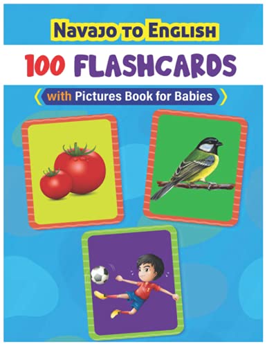 Navajo to English 100 Flash Cards Picture Book for Babies: Easy learning Bilingual frequency words flash cards and workbook for toddlers or children.
