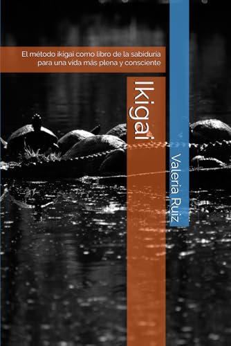 Ikigai: El método ikigai como libro de la sabiduría para una vida más plena y consciente (Spanish Edition)